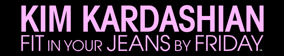 Kim Kardashian Fit in your Jeans by Friday